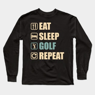 Eat Sleep GOlf Repeat - Funny GOlf Lovers Gift Long Sleeve T-Shirt